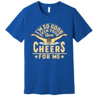 I'm So Good Even Your Mom Cheers For Me Triathlon Cycling Gift Premium T-Shirt