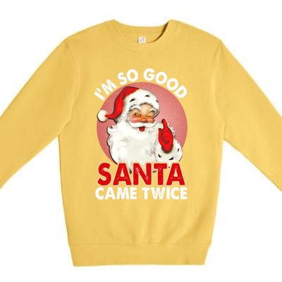 IM So Good Santa Came Twice Naughty Innocent Proven Guilty Meaningful Gift Premium Crewneck Sweatshirt