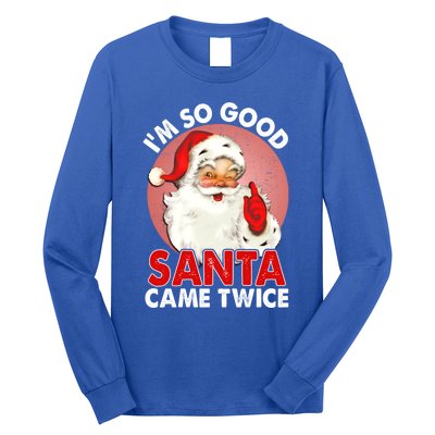 IM So Good Santa Came Twice Naughty Innocent Proven Guilty Meaningful Gift Long Sleeve Shirt