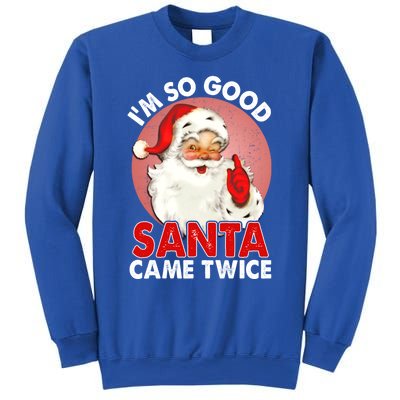 IM So Good Santa Came Twice Naughty Innocent Proven Guilty Meaningful Gift Sweatshirt