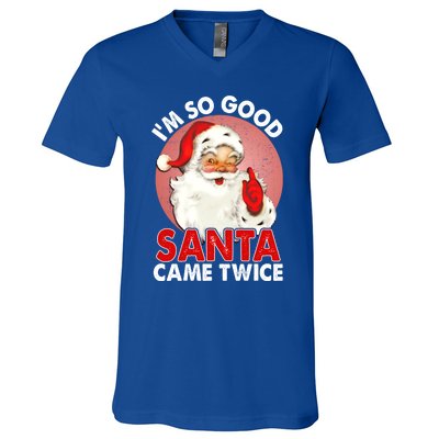 IM So Good Santa Came Twice Naughty Innocent Proven Guilty Meaningful Gift V-Neck T-Shirt