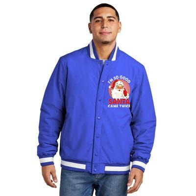 IM So Good Santa Came Twice Naughty Innocent Proven Guilty Meaningful Gift Insulated Varsity Jacket