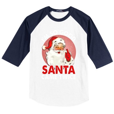 IM So Good Santa Came Twice Naughty Innocent Proven Guilty Meaningful Gift Baseball Sleeve Shirt