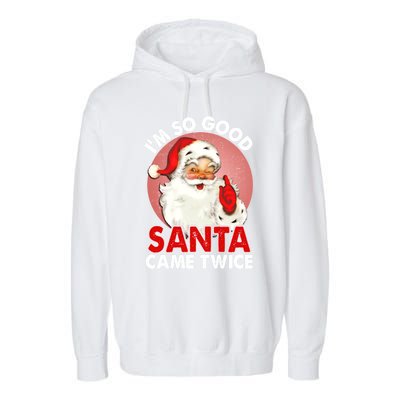 IM So Good Santa Came Twice Naughty Innocent Proven Guilty Meaningful Gift Garment-Dyed Fleece Hoodie