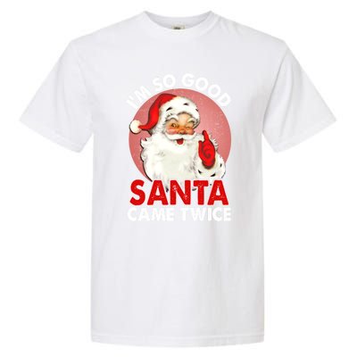 IM So Good Santa Came Twice Naughty Innocent Proven Guilty Meaningful Gift Garment-Dyed Heavyweight T-Shirt