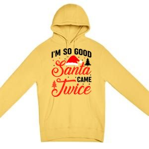 Im So Good Santa Came Twice Naughty Ugly Dirty Santa Gift Premium Pullover Hoodie