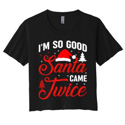 Im So Good Santa Came Twice Naughty Ugly Dirty Santa Gift Women's Crop Top Tee