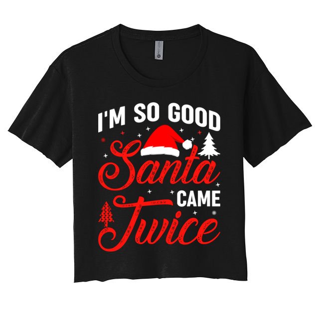 Im So Good Santa Came Twice Naughty Ugly Dirty Santa Gift Women's Crop Top Tee