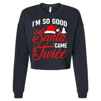 Im So Good Santa Came Twice Naughty Ugly Dirty Santa Gift Cropped Pullover Crew