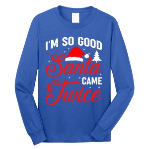 Im So Good Santa Came Twice Naughty Ugly Dirty Santa Gift Long Sleeve Shirt