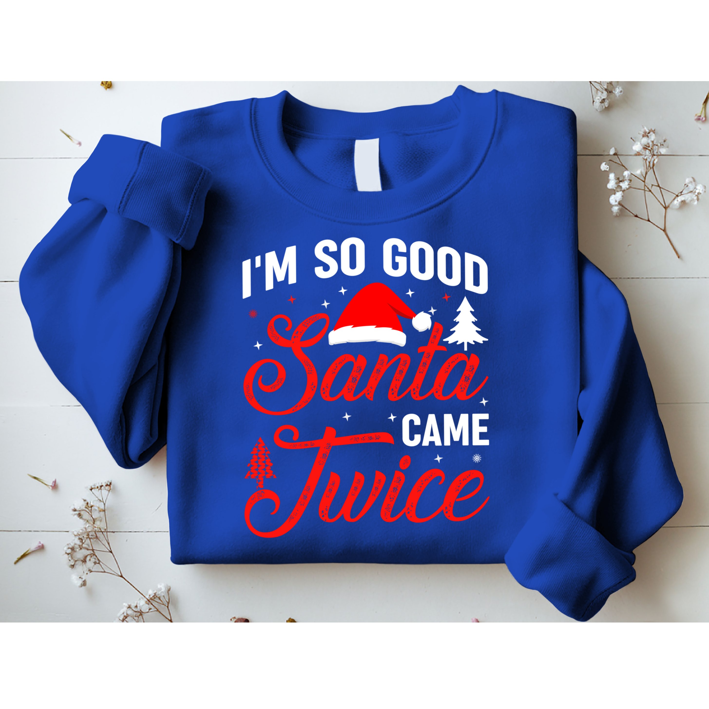 Im So Good Santa Came Twice Naughty Ugly Dirty Santa Gift Sweatshirt