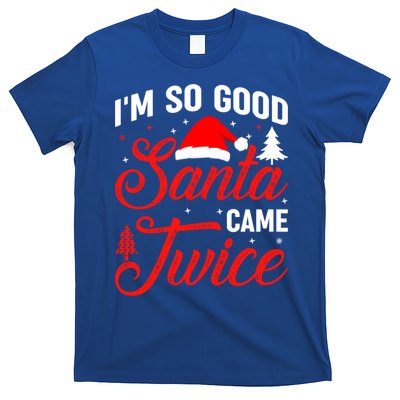 Im So Good Santa Came Twice Naughty Ugly Dirty Santa Gift T-Shirt
