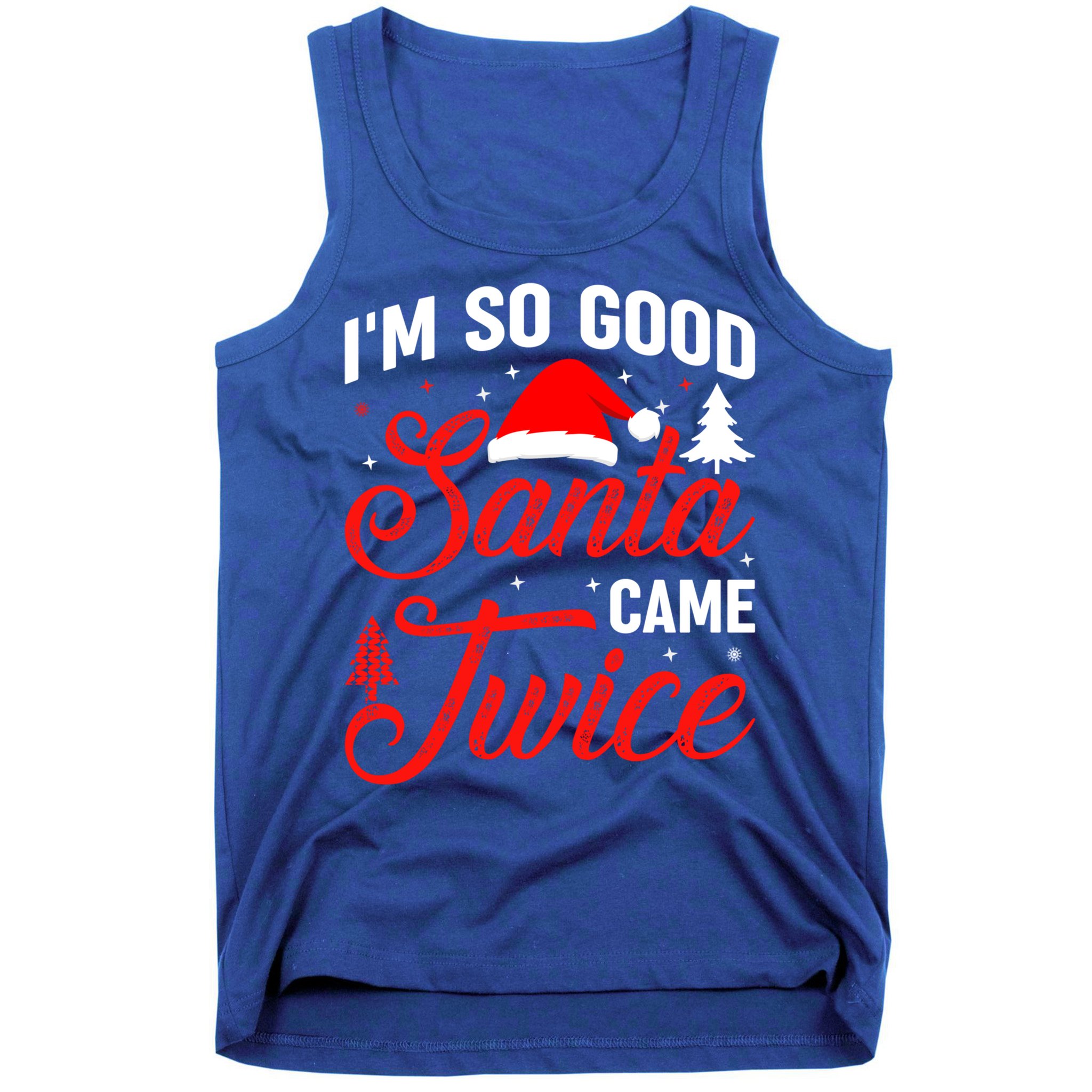 Im So Good Santa Came Twice Naughty Ugly Dirty Santa Gift Tank Top