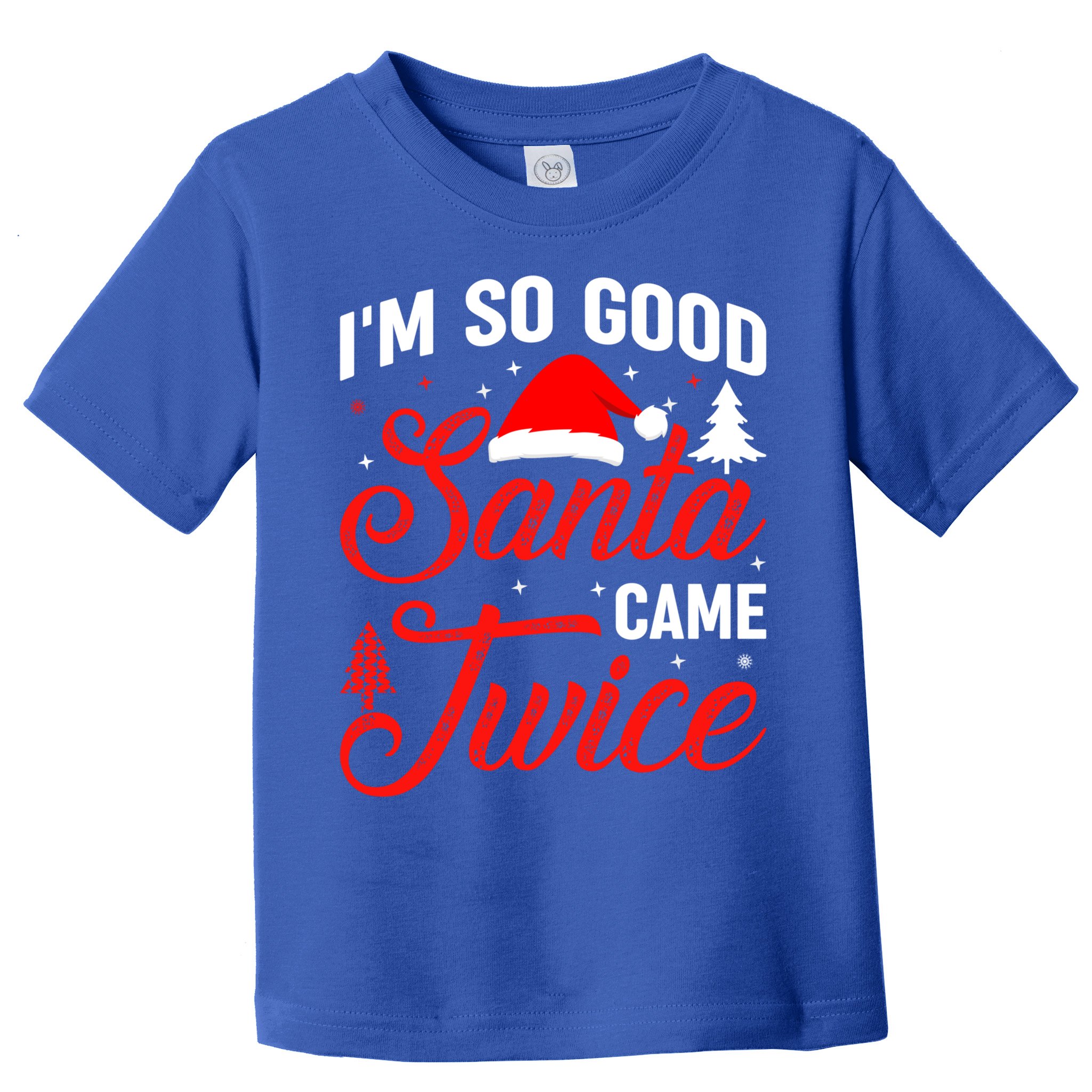 Im So Good Santa Came Twice Naughty Ugly Dirty Santa Gift Toddler T-Shirt