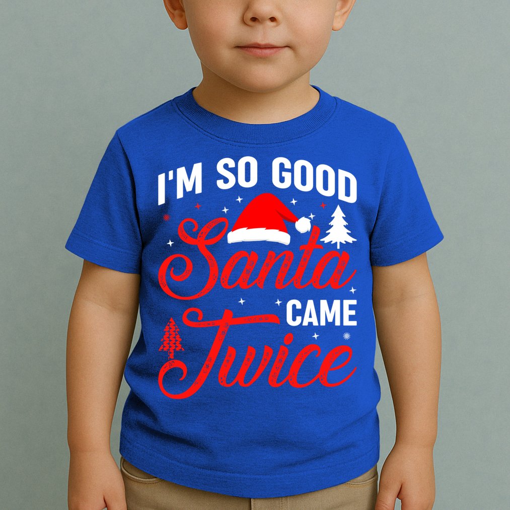 Im So Good Santa Came Twice Naughty Ugly Dirty Santa Gift Toddler T-Shirt