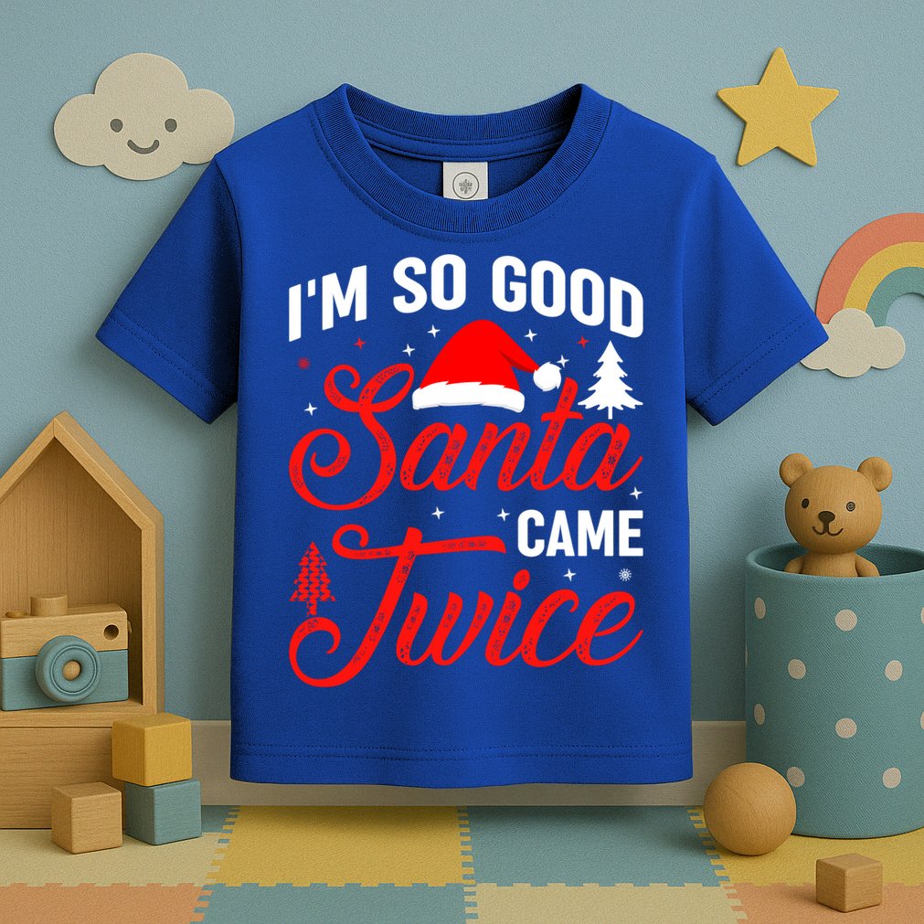 Im So Good Santa Came Twice Naughty Ugly Dirty Santa Gift Toddler T-Shirt