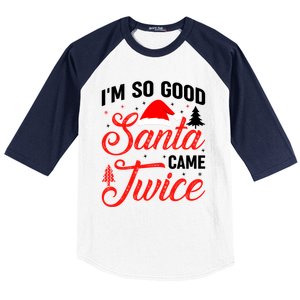 Im So Good Santa Came Twice Naughty Ugly Dirty Santa Gift Baseball Sleeve Shirt