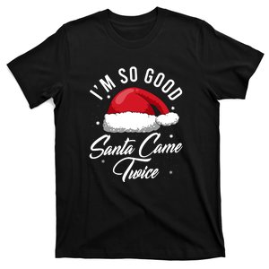 Im So Good Funny Christmas Santa Came Twice T-Shirt