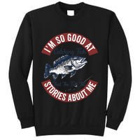 IM So Good At Catching Fish That The Fish Tell Stories Sweatshirt
