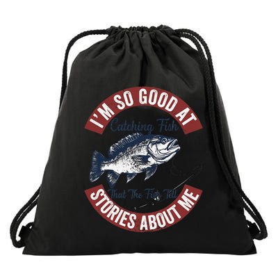 IM So Good At Catching Fish That The Fish Tell Stories Drawstring Bag