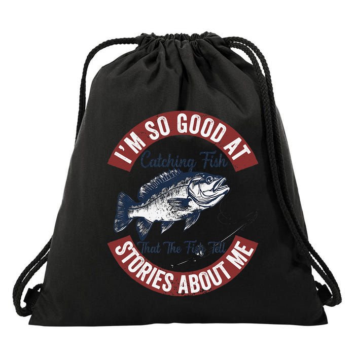 IM So Good At Catching Fish That The Fish Tell Stories Drawstring Bag