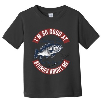 IM So Good At Catching Fish That The Fish Tell Stories Toddler T-Shirt