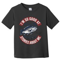 IM So Good At Catching Fish That The Fish Tell Stories Toddler T-Shirt