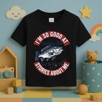 IM So Good At Catching Fish That The Fish Tell Stories Toddler T-Shirt