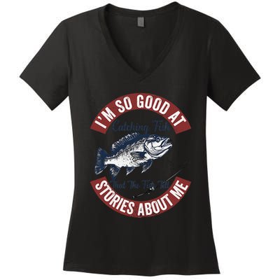 IM So Good At Catching Fish That The Fish Tell Stories Women's V-Neck T-Shirt