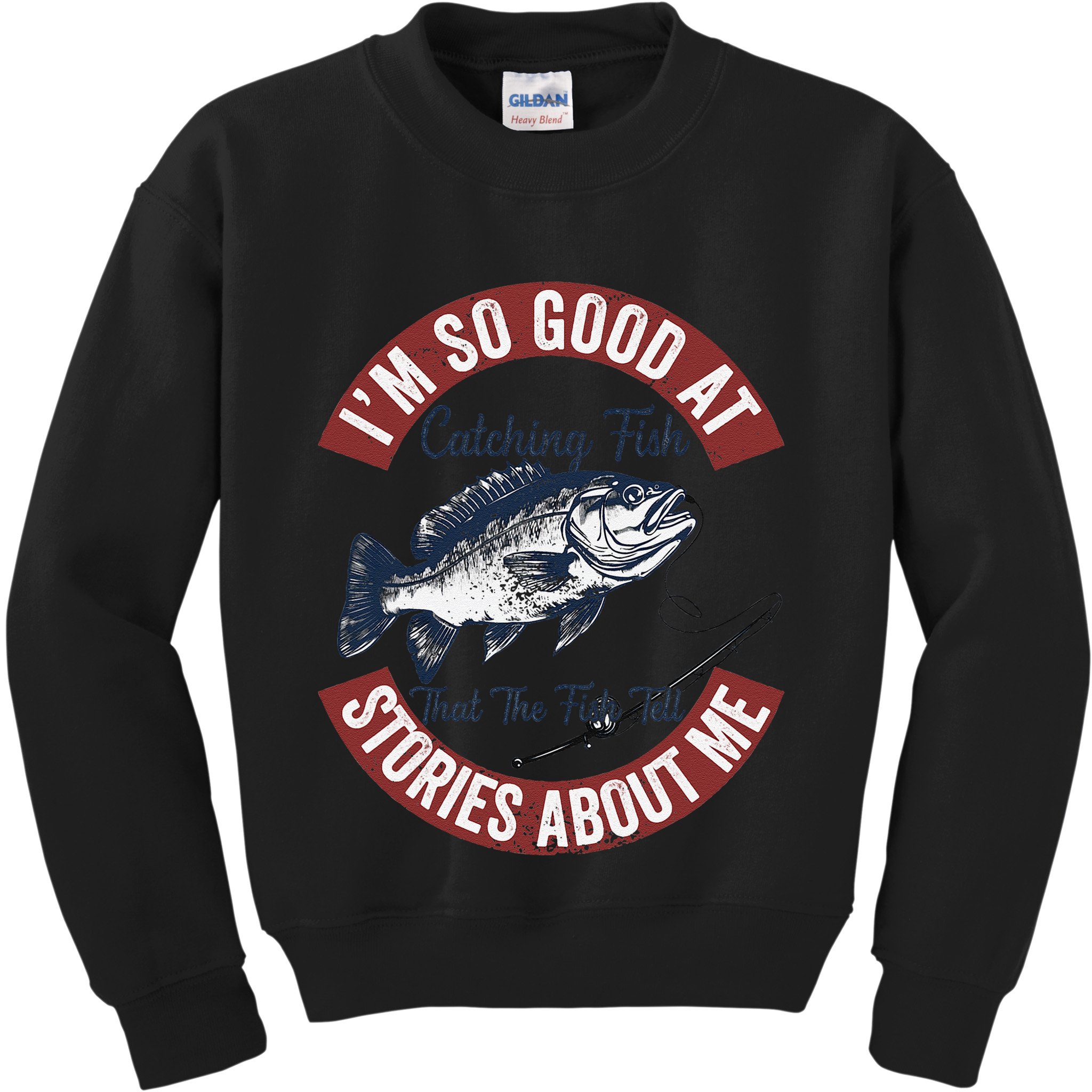 IM So Good At Catching Fish That The Fish Tell Stories Kids Sweatshirt
