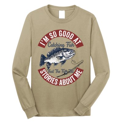IM So Good At Catching Fish That The Fish Tell Stories Long Sleeve Shirt