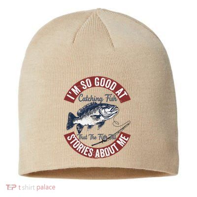 IM So Good At Catching Fish That The Fish Tell Stories Sustainable Beanie