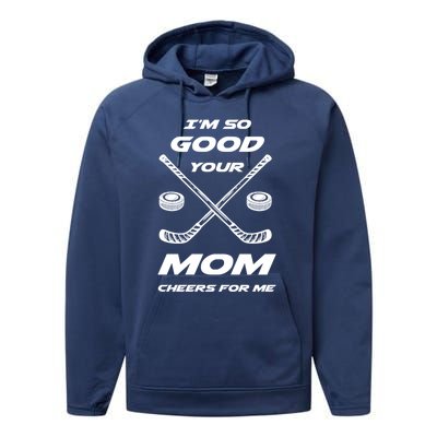 Im So Good Your Mom Cheers For Me Funny Hockey Player Humor Great Gift Performance Fleece Hoodie