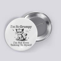 IM So Grumpy IM Not Even Talking To Myself Button