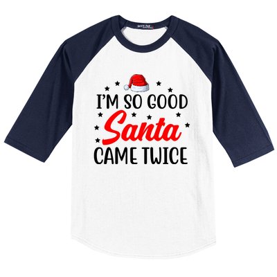 I'm So Good Santa Came Twice Funny Christmas Baseball Sleeve Shirt