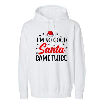 I'm So Good Santa Came Twice Funny Christmas Garment-Dyed Fleece Hoodie