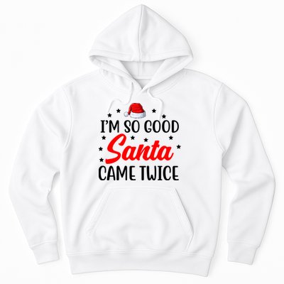 I'm So Good Santa Came Twice Funny Christmas Hoodie