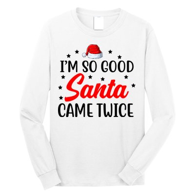 I'm So Good Santa Came Twice Funny Christmas Long Sleeve Shirt