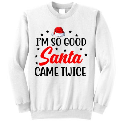 I'm So Good Santa Came Twice Funny Christmas Sweatshirt