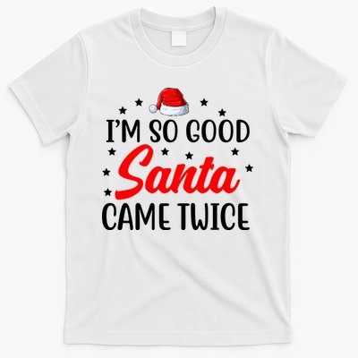 I'm So Good Santa Came Twice Funny Christmas T-Shirt