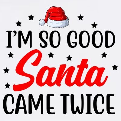I'm So Good Santa Came Twice Funny Christmas T-Shirt
