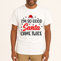 I'm So Good Santa Came Twice Funny Christmas Tall T-Shirt