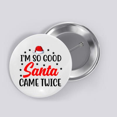 I'm So Good Santa Came Twice Funny Christmas Button