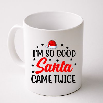 I'm So Good Santa Came Twice Funny Christmas Mug