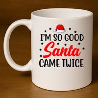 I'm So Good Santa Came Twice Funny Christmas 11oz C Handle Ceramic Mug
