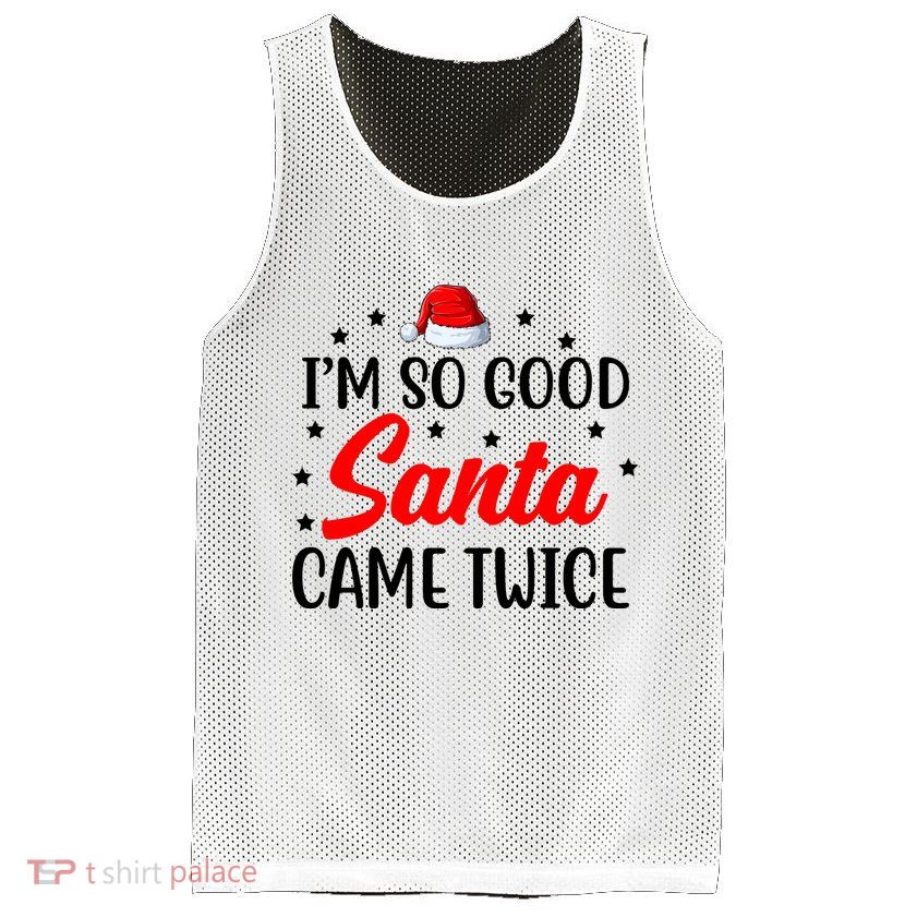 I'm So Good Santa Came Twice Funny Christmas Mesh Reversible Basketball Jersey Tank