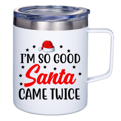 I'm So Good Santa Came Twice Funny Christmas 12oz Stainless Steel Coffee Mug