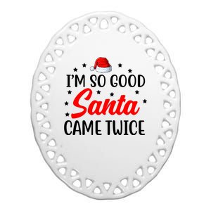 I'm So Good Santa Came Twice Funny Christmas Ceramic Oval Ornament