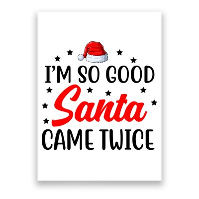 I'm So Good Santa Came Twice Funny Christmas Poster