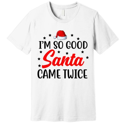 I'm So Good Santa Came Twice Funny Christmas Premium T-Shirt